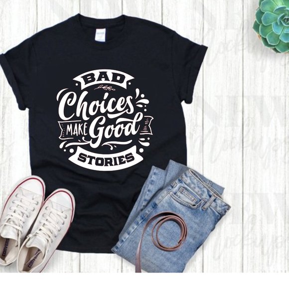 Tops - Bad Choices Tshirt